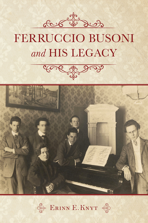 Ferruccio Busoni and His Legacy -  Erinn E. Knyt