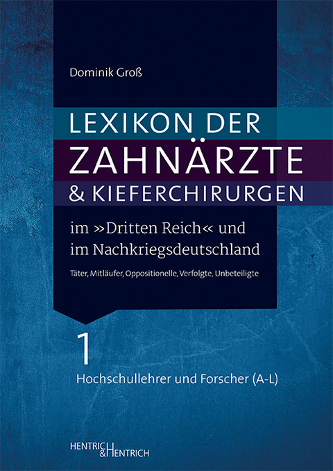 Lexikon der Zahnärzte und Kieferchirurgen im „Dritten Reich“ und im Nachkriegsdeutschland - Dominik Groß