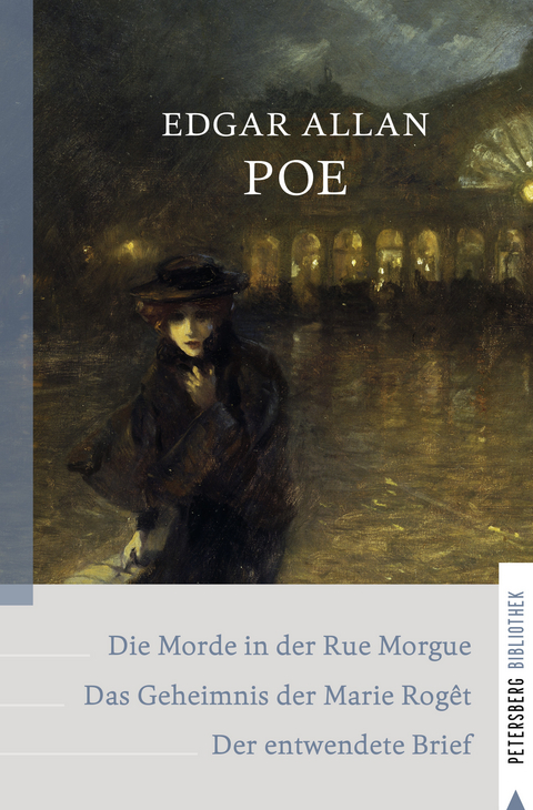 Die Morde in der Rue Morgue - Das Geheimnis der Marie Rogêt - Der entwendete Brief - Edgar Allan Poe