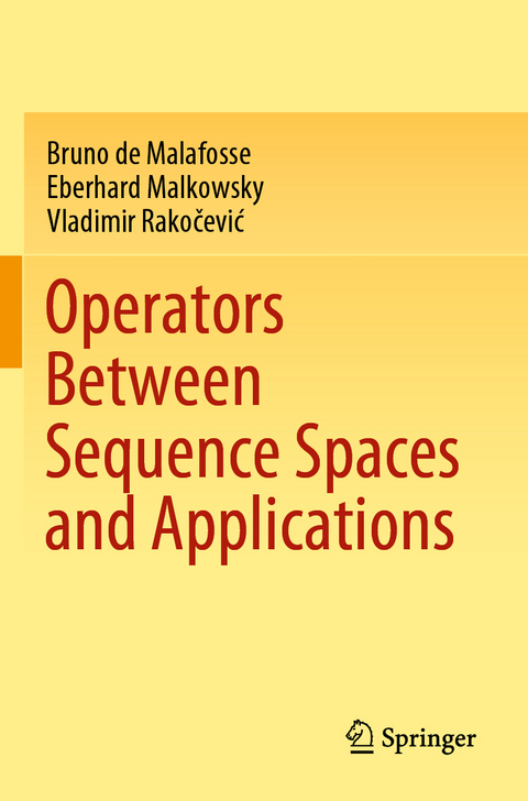 Operators Between Sequence Spaces and Applications - Bruno de Malafosse, Eberhard Malkowsky, Vladimir Rakočević