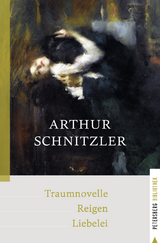 Traumnovelle - Reigen - Liebelei - Arthur Schnitzler