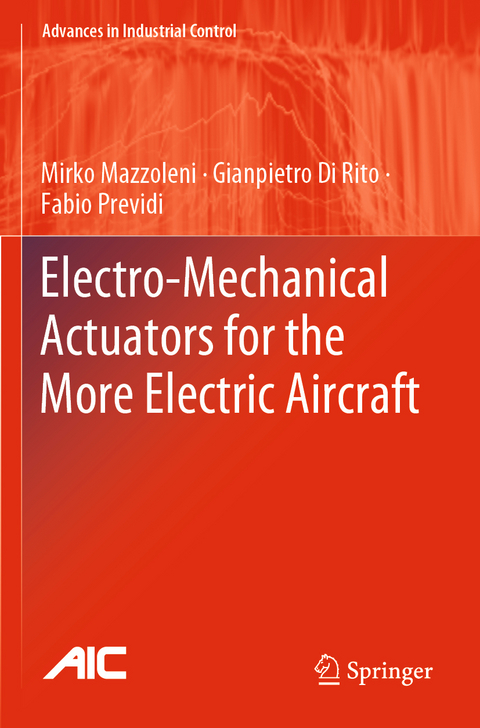 Electro-Mechanical Actuators for the More Electric Aircraft - Mirko Mazzoleni, Gianpietro Di Rito, Fabio Previdi