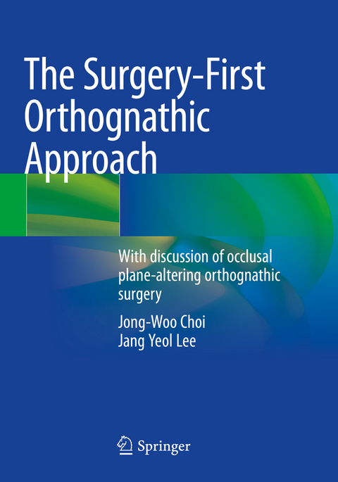 The Surgery-First Orthognathic Approach - Jong-Woo Choi, Jang Yeol Lee