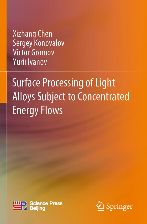 Surface Processing of Light Alloys Subject to Concentrated Energy Flows - Xizhang Chen, Sergey Konovalov, Victor Gromov, Yurii Ivanov