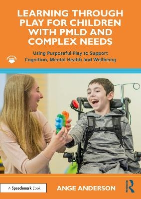 Learning Through Play for Children with PMLD and Complex Needs - Ange Anderson