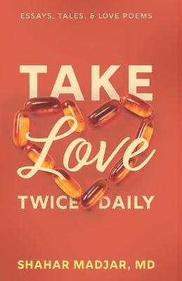 Take Love Twice Daily - Shahar Madjar