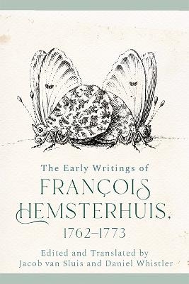 The Early Writings of Francois Hemsterhuis, 1762-1773 - Francois Hemsterhuis