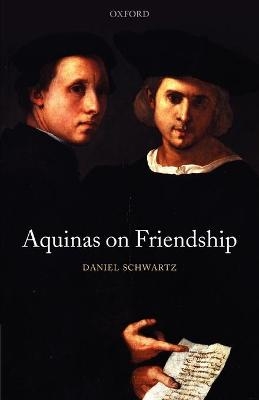 Aquinas on Friendship - Daniel Schwartz