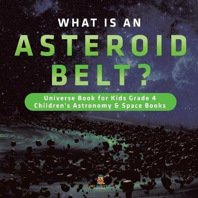 What is an Asteroid Belt? Universe Book for Kids Grade 4 Children's Astronomy & Space Books -  Baby Professor
