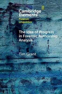 The Idea of Progress in Forensic Authorship Analysis - Tim Grant