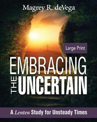Embracing the Uncertain [Large Print] - Magrey R. deVega