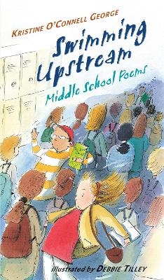 Swimming Upstream: Middle School Poems - Kristine O'Connell George