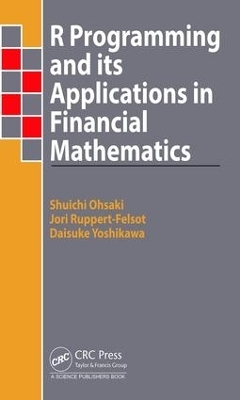 R Programming and Its Applications in Financial Mathematics - Shuichi Ohsaki, Jori Ruppert-Felsot, Daisuke Yoshikawa