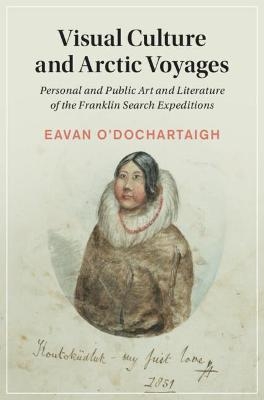 Visual Culture and Arctic Voyages - Eavan O'Dochartaigh