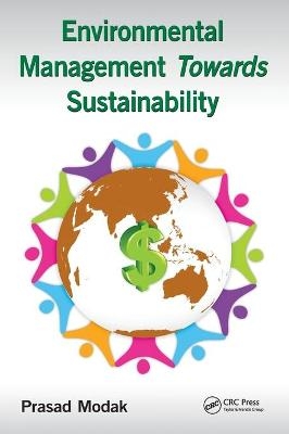 Environmental Management towards Sustainability - Prasad Modak