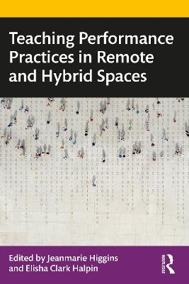 Teaching Performance Practices in Remote and Hybrid Spaces - 