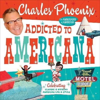 Addicted to Americana - Charles Phoenix