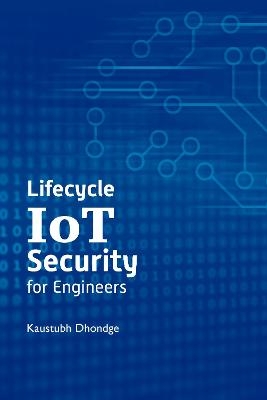 Lifecycle Iot Security for Engineers - Kaustubh Dhondge