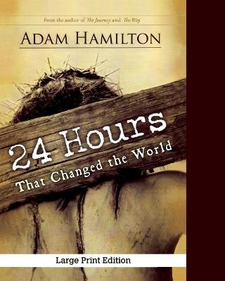 24 Hours That Changed the World, Expanded Large Print Editio - Adam Hamilton