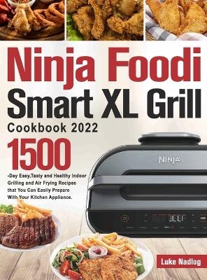 Ninja Foodi Smart XL Grill Cookbook 2022 - Luke Nadlog