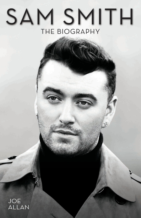 Sam Smith - The Biography - Joe Allan