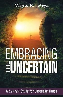 Embracing the Uncertain - Magrey R. deVega