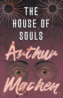 The House of Souls - Arthur Machen