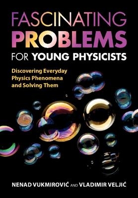 Fascinating Problems for Young Physicists - Nenad Vukmirović, Vladimir Veljić