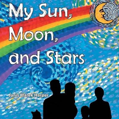 My Sun, Moon, and Stars - Janis Marek Harper