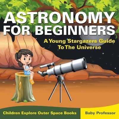Astronomy For Beginners -  Baby Professor