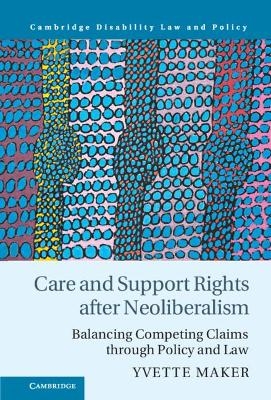 Care and Support Rights After Neoliberalism - Yvette Maker
