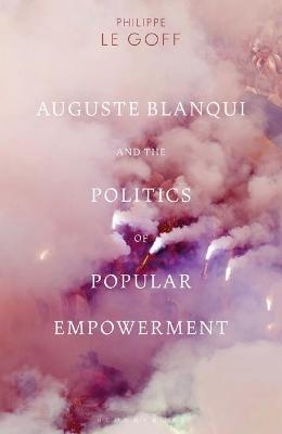 Auguste Blanqui and the Politics of Popular Empowerment - Philippe Le Goff