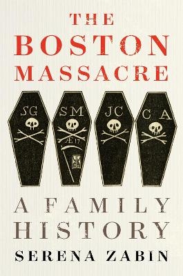 The Boston Massacre - Serena Zabin