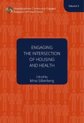 Engaging the Intersection of Housing and Health Volume 3 - Mina R. Silberberg