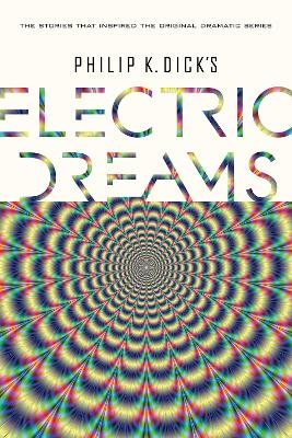 Philip K. Dick's Electric Dreams - Philip K Dick