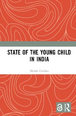 State of the Young Child in India -  Mobile Creches