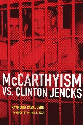 McCarthyism vs. Clinton Jencks - Raymond Caballero