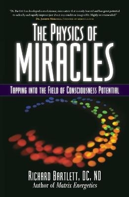 The Physics of Miracles - Richard Bartlett, Melissa Joy Jonsson