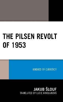 The Pilsen Revolt of 1953 - Jakub Šlouf