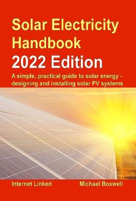 Solar Electricity Handbook - 2022 Edition - Michael Boxwell
