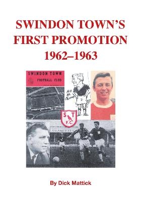 Swindon Town's First Promotion 1962-1963 - Dick Mattick