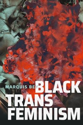 Black Trans Feminism - Marquis Bey