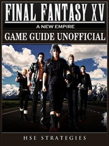 Final Fantasy XV A New Empire Game Guide Unofficial -  HSE Strategies