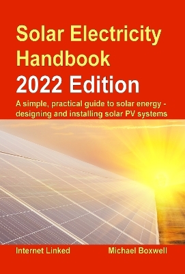 Solar Electricity Handbook - 2022 Edition - Michael Boxwell