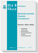 Die 8 wichtigsten Fälle Musterklausuren Examen Steuerrecht - Hemmer, Karl-Edmund; Wüst, Achim; Hölzle