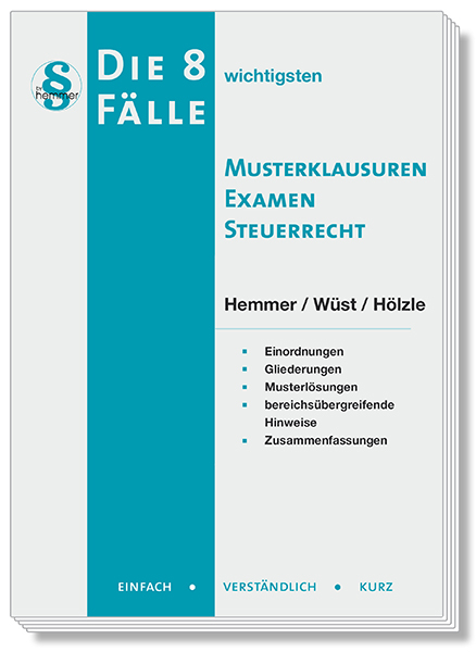 Die 8 wichtigsten Fälle Musterklausuren Examen Steuerrecht - Karl-Edmund Hemmer, Achim Wüst,  Hölzle