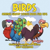 Birds: Animal Group Science Book For Kids | Children's Zoology Books Edition -  Baby Professor