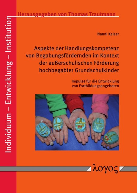 Aspekte der Handlungskompetenz von Begabungsfördernden im Kontext der außerschulischen Förderung hochbegabter Grundschulkinder - Nanni Kaiser