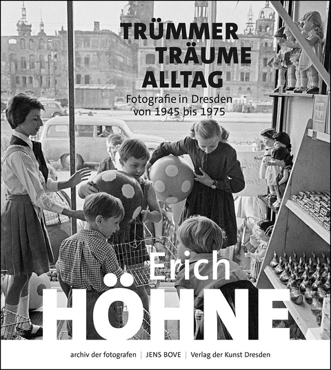 Erich Höhne. Trümmer – Träume – Alltag - 
