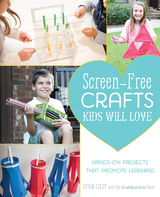 Screen-Free Crafts Kids Will Love -  CraftBoxGirls,  Lynn Lilly